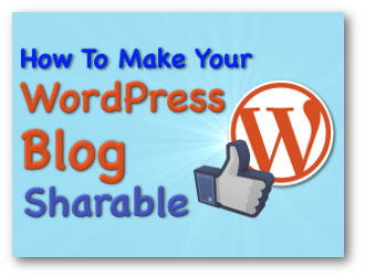 How To Make Your WordPress Blog Sharable