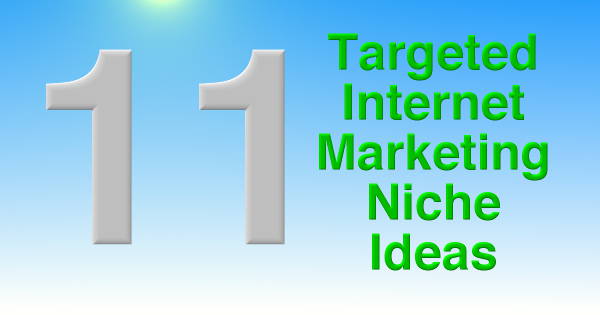 11 Targeted Internet Marketing Niche Ideas