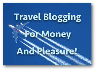 Travel Blogging For Money And Pleasure